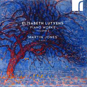 Elisabeth Lutyens: Piano Works Volume 3