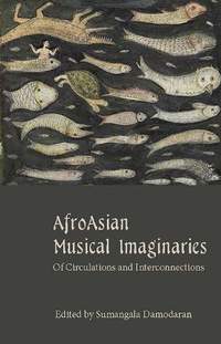 AfroAsian Musical Imaginaries: Of Circulations and Interconnections