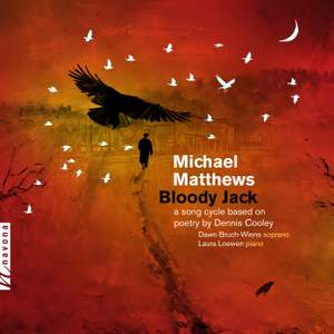 Michael Matthews: Bloody Jack - A Song Cycle Based on Poetry by Dennis Cooley