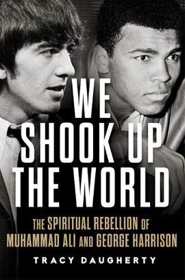 We Shook Up the World: The Spiritual Rebellion of Muhammad Ali and George Harrison