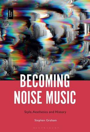 Becoming Noise Music: Style, Aesthetics, and History