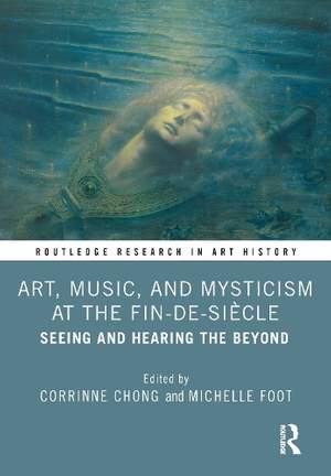 Art, Music, and Mysticism at the Fin-de-siècle: Seeing and Hearing the Beyond