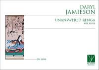 Daryl Jamieson: Unanswered Renga, for Flute