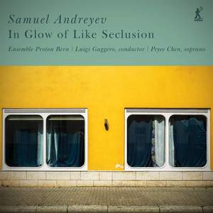 Samuel Andreyev: in Glow of Like Seclusion