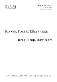 Forbes L'Estrange: Drop, drop, slow tears for SATB Choir unaccompanied