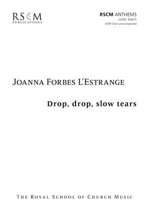 Forbes L'Estrange: Drop, drop, slow tears for SATB Choir unaccompanied