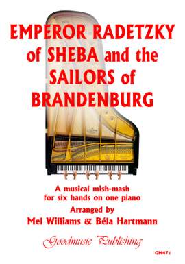 Hartmann/Williams: Emperor Radetzky of Sheba & The Sailors of Brandenburg 
for 6 hands at 1 piano