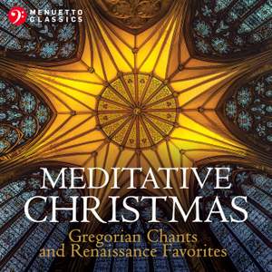 Meditative Christmas: Gregorian Chants and Renaissance Favorites