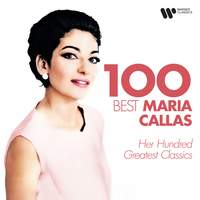 100 Best Maria Callas - Her Hundred Greatest Classics
