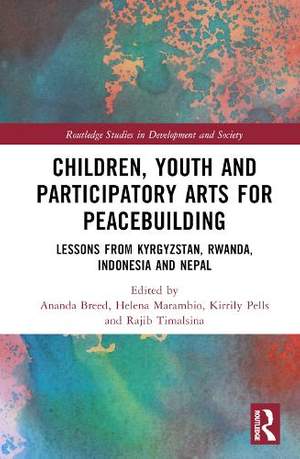 Children, Youth, and Participatory Arts for Peacebuilding: Lessons from Kyrgyzstan, Rwanda, Indonesia, and Nepal