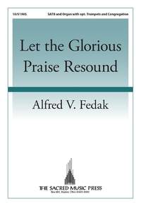 Alfred V. Fedak: Let the Glorious Praise Resound