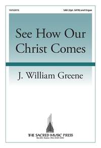 J. William Greene: See How Our Christ Comes