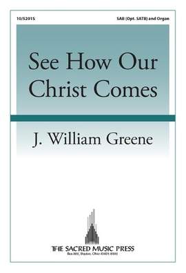 J. William Greene: See How Our Christ Comes