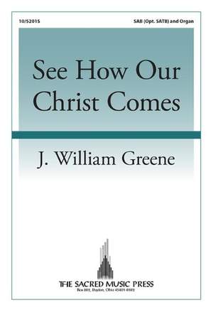 J. William Greene: See How Our Christ Comes