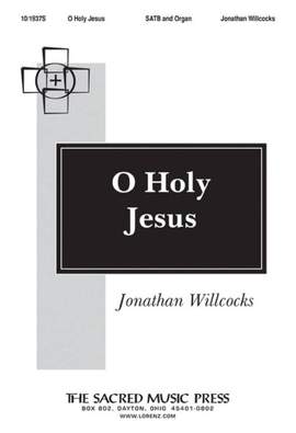 Jonathan Willcocks: O Holy Jesus