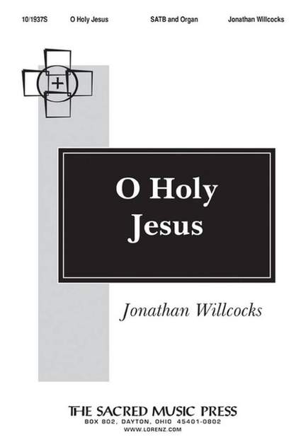 Jonathan Willcocks: O Holy Jesus
