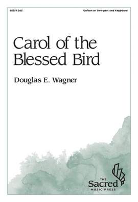 Douglas E. Wagner: Carol of the Blessed Bird