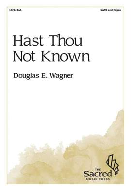 Douglas E. Wagner: Hast Thou Not Known