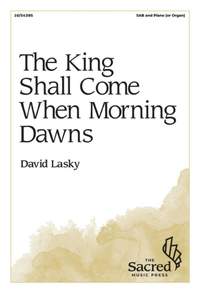 David Lasky: The King Shall Come When Morning Dawns