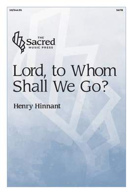 Henry Hinnant: Lord, to Whom Shall We Go?