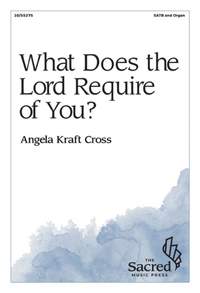 Angela Kraft Cross: What Does the Lord Require of You?