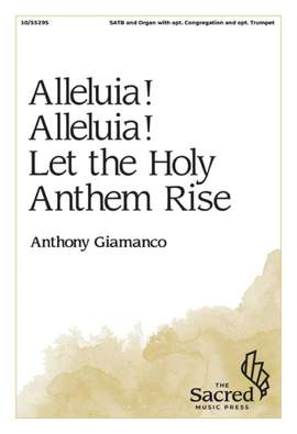 Anthony Giamanco: Alleluia! Alleluia! Let the Holy Anthem Rise