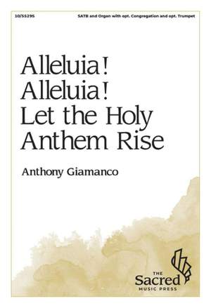 Anthony Giamanco: Alleluia! Alleluia! Let the Holy Anthem Rise