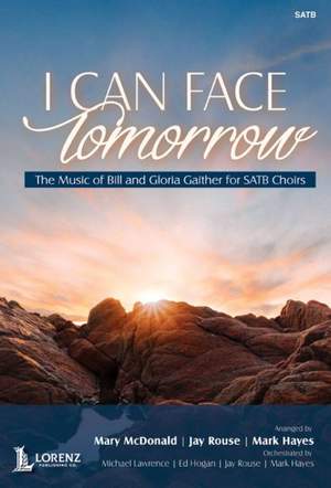 Gloria Gaither: I Can Face Tomorrow - Choral Collection