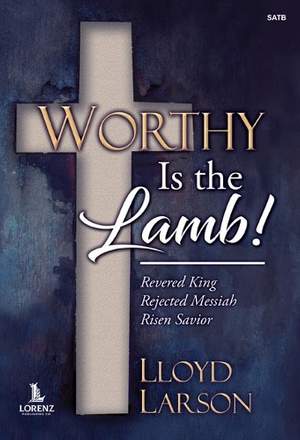 Lloyd Larson: Worthy Is the Lamb!