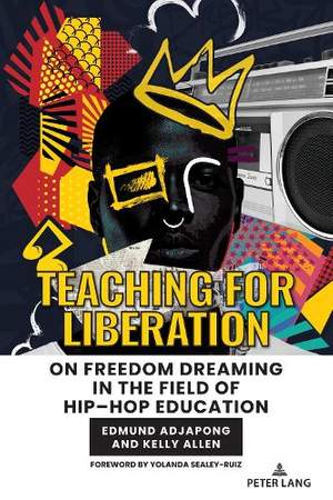Teaching for Liberation: On Freedom Dreaming in the Field of Hip–Hop Education