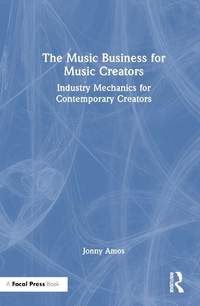 The Music Business for Music Creators: Industry Mechanics for Contemporary Creators