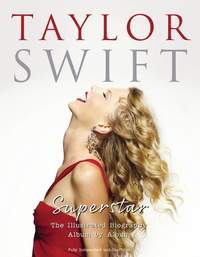 Taylor Swift - Superstar: The Illustrated Biography Album by Album