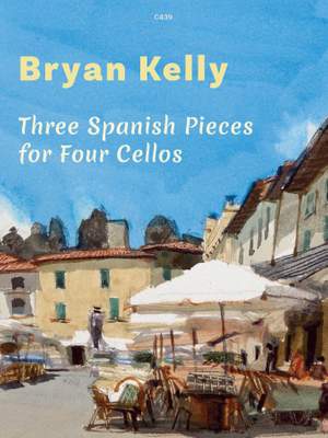 Kelly, Bryan: Three Spanish Pieces for Four Cellos