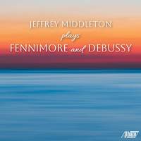 Jeffrey Middleton Plays Fennimore and Debussy