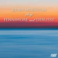 Jeffrey Middleton Plays Fennimore and Debussy