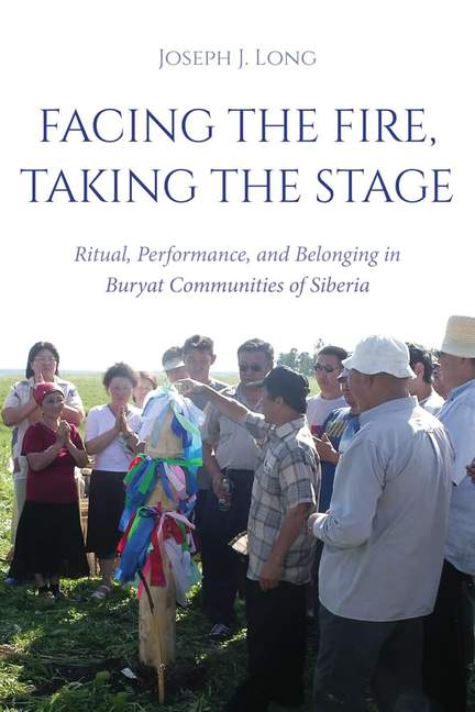 Facing the Fire, Taking the Stage: Ritual, Performance, and Belonging in Buryat Communities of Siberia