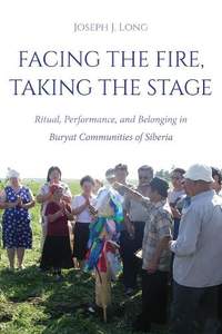 Facing the Fire, Taking the Stage: Ritual, Performance, and Belonging in Buryat Communities of Siberia
