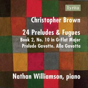 Christopher Brown: 24 Preludes & Fugues, Op. 99, Book 2 No. 10 in G-Flat Major: Prelude - Gavotte. Alla Gavotta
