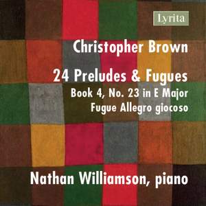 Christopher Brown: 24 Preludes & Fugues, Op. 99, Book 4 No. 23 in E Major: Fugue - Allegro giocoso