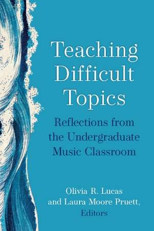 Teaching Difficult Topics: Reflections from the Undergraduate Music Classroom