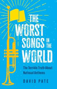 The Worst Songs in the World: The Terrible Truth About National Anthems