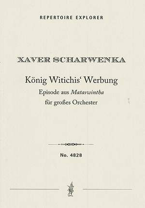 Franz Xaver Scharwenka: König Witchi's Werbung, Episode from the opera Mataswintha for orchestra