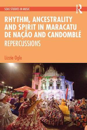 Rhythm, Ancestrality and Spirit in Maracatu de Nação and Candomblé: Repercussions