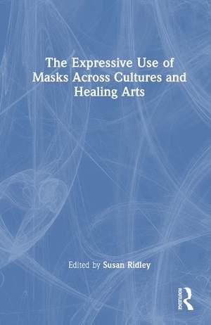The Expressive Use of Masks Across Cultures and Healing Arts