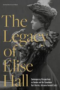 The Legacy of Elise Hall: Contemporary Perspectives on Gender and the Saxophone