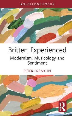 Britten Experienced: Modernism, Musicology and Sentiment