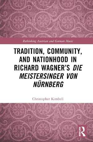 Tradition, Community, and Nationhood in Richard Wagner’s 'Die Meistersinger von Nürnberg'