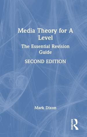 Media Theory for A Level: The Essential Revision Guide