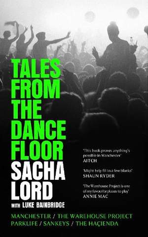 Tales from the Dancefloor: Manchester / The Warehouse Project / Parklife / Sankeys / The Haçienda