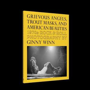 Grievous Angels, Trout Masks, and American Beauties: 1970s Rock & Roll Photography of Ginny Winn